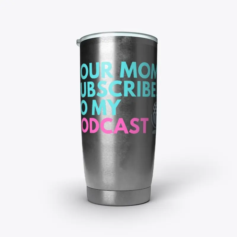 Your Mom Subscribes To My Podcast