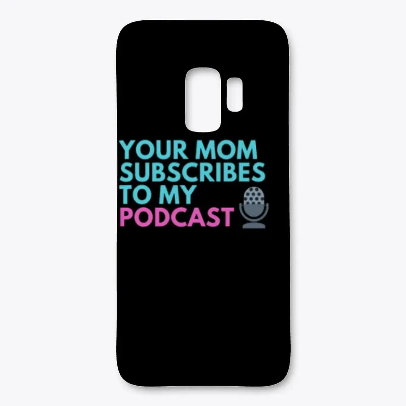 Your Mom Subscribes To My Podcast