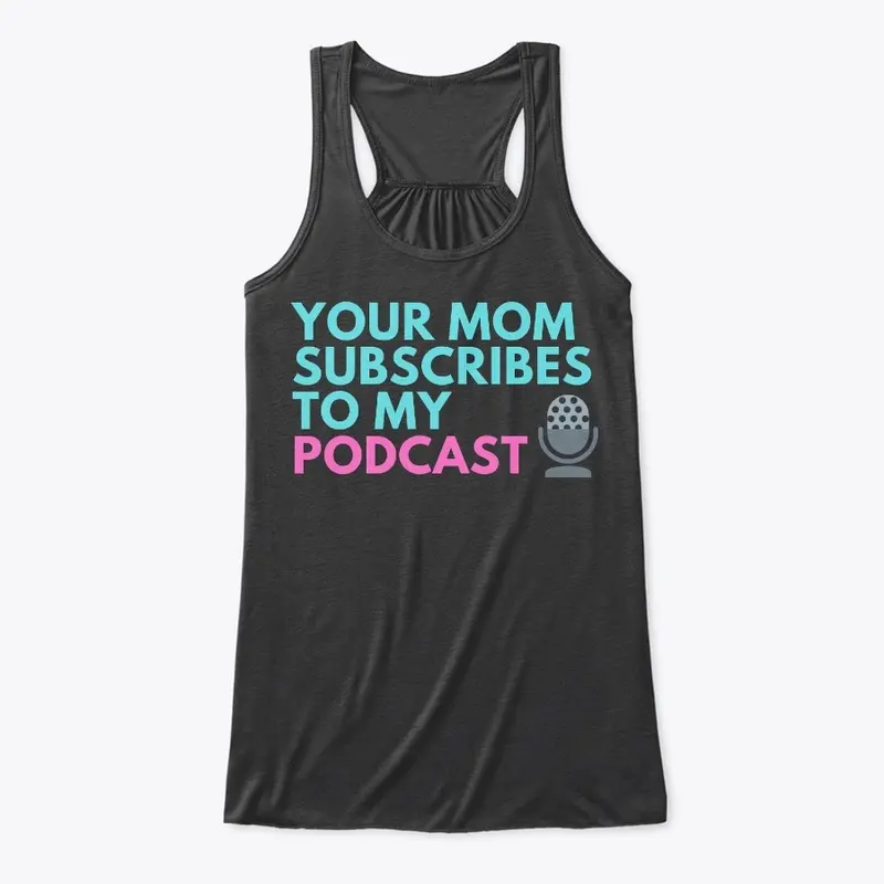 Your Mom Subscribes To My Podcast